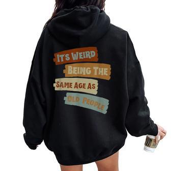It's Weird Being The Same Age As Old People Retro Vintage Women Oversized Hoodie Back Print - Monsterry AU