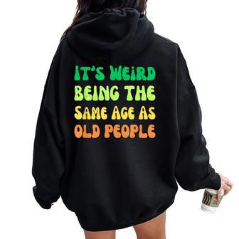 It's Weird Being The Same Age As Old People Women Oversized Hoodie Back Print - Seseable