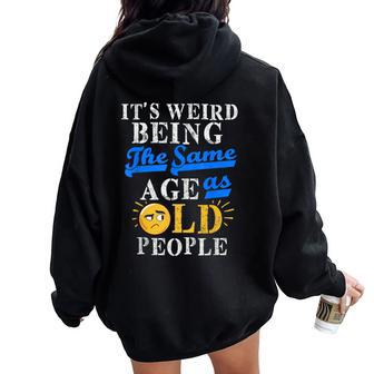 It's Weird Being The Same Age As Old People S Old People Women Oversized Hoodie Back Print - Thegiftio UK