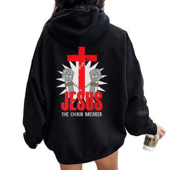 Jesus The Chain Breaker Christian Faith Saying Cross Women Oversized Hoodie Back Print - Monsterry CA