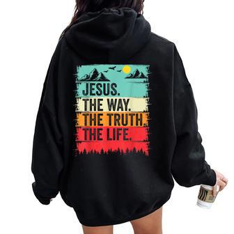 Jesus The Way Truth Life Bible Verse Christian Worship Women Oversized Hoodie Back Print - Monsterry CA