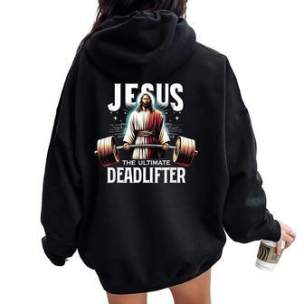Jesus The Ultimate Deadlifter Christian Jesus Deadlift Women Oversized Hoodie Back Print - Seseable