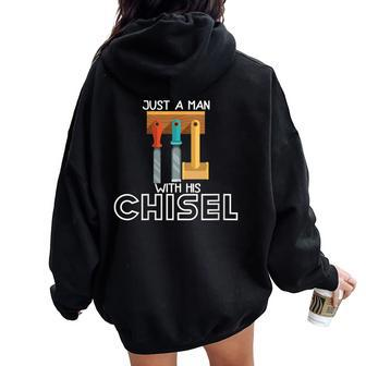 Just A Man With His Chisel Carpenter Hoarder Dad Women Oversized Hoodie Back Print - Monsterry CA