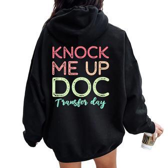 Knock Me Up Doc Transfer Day Ivf Mom Ivf Dad Women Oversized Hoodie Back Print - Monsterry AU