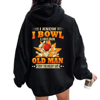 I Know I Bowl Like An Old Man Try To Keep Up Bowling Women Oversized Hoodie Back Print - Seseable