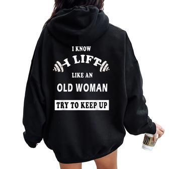 I Know I Lift Like An Old Woman Try To Keep Up Women Oversized Hoodie Back Print - Monsterry DE