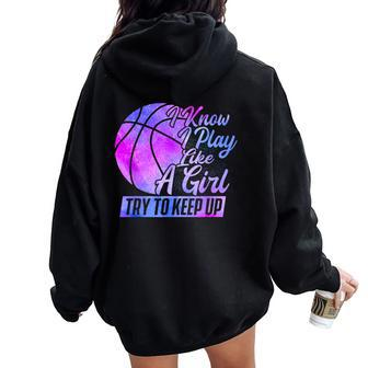 I Know I Play Like A Girl Basketball Player Game Day Women Oversized Hoodie Back Print - Monsterry AU