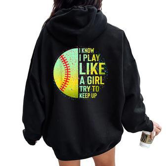 I Know I Play Like A Girl Softball Baseball N Women Women Oversized Hoodie Back Print | Mazezy