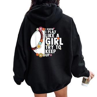 I Know I Play Like A Girl Try To Keep Up Baseball Girl Women Women Oversized Hoodie Back Print - Monsterry AU