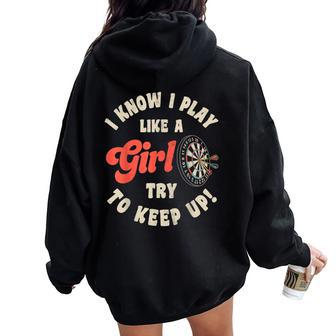 I Know I Play Like A Girl Try To Keep Up Darts Player Women Oversized Hoodie Back Print - Monsterry AU