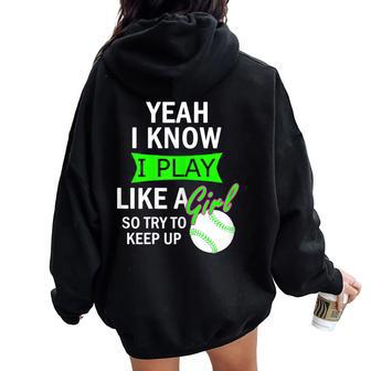 I Know I Play Softball Like A Girl Try To Keep Up Women Oversized Hoodie Back Print - Monsterry UK