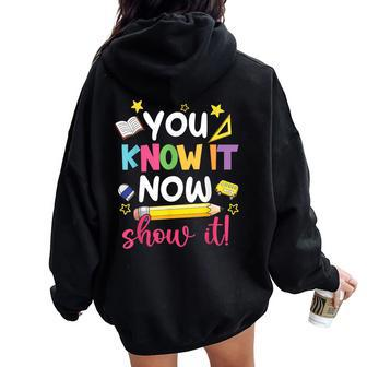 You Know It Now Show It Teacher Student Testing Day Women Oversized Hoodie Back Print | Mazezy