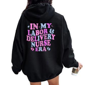 In My Labor And Delivery Nurse Era Labor Delivery Nurse Women Oversized Hoodie Back Print - Seseable