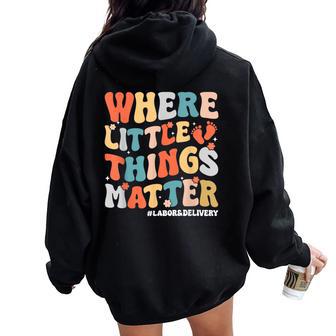 Labor And Delivery Nurse L&D Where Little Things Matter Women Oversized Hoodie Back Print - Thegiftio UK