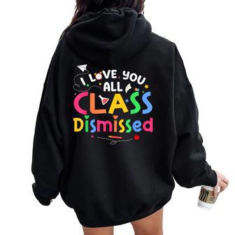 Last Day Of School I Love You All Class Dismissed Teacher Women Oversized Hoodie Back Print - Monsterry