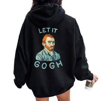 Let It Gogh Graphic Vincent Van Pun Artist Women Oversized Hoodie Back Print - Monsterry UK