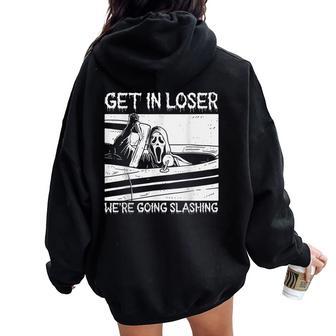 Get In Loser We're Going Slashing Graphic For And Women Women Oversized Hoodie Back Print - Thegiftio UK