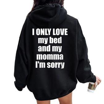 I Only Love My Bed And My Momma I'm Sorry Quote Women Oversized Hoodie Back Print - Monsterry UK