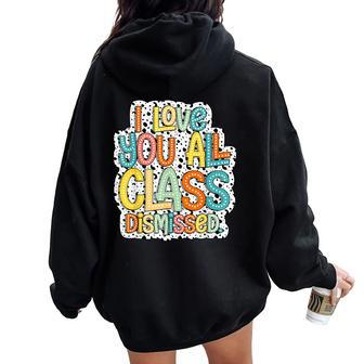 I Love You All Class Dismissed Cute Teacher Women Oversized Hoodie Back Print - Monsterry UK