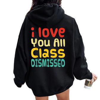 I Love You All Class Dismissed Last Day Of School Teacher Women Oversized Hoodie Back Print - Monsterry