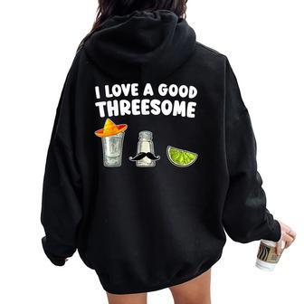 I Love A Good Threesome Tequila Cinco De Mayo Tequila Party Women Oversized Hoodie Back Print | Mazezy