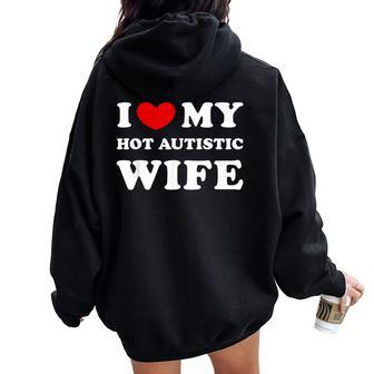 I Love My Hot Autistic Wife I Heart My Hot Autistic Wife Women Oversized Hoodie Back Print - Seseable