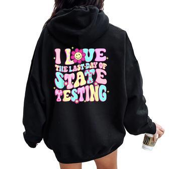 I Love The Last Day Of State Testing Teacher Test Day Women Oversized Hoodie Back Print | Mazezy