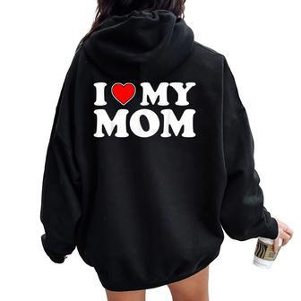 I Love My Mom I Heart My Mom Love My Mom Women Oversized Hoodie Back Print - Seseable