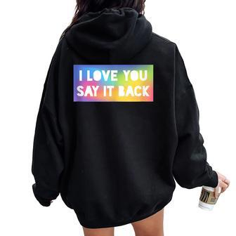 I Love You Say It Back Rainbow Mash Women Oversized Hoodie Back Print - Monsterry DE