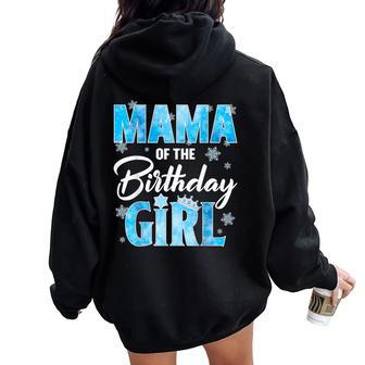 Mama Of The Birthday Girl Family Snowflakes Winter Party Women Oversized Hoodie Back Print - Seseable