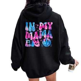 In My Mama Era Lover Groovy Tie Dye Mom Grandma Women Oversized Hoodie Back Print - Seseable