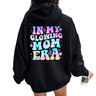 Mama Mother's Day In My Glowing Mom Era Tie Dye Women Oversized Hoodie Back Print - Seseable