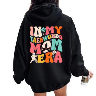 Martial Arts Kickboxing Mom Sparring In My Taekwondo Mom Era Women Oversized Hoodie Back Print - Monsterry AU