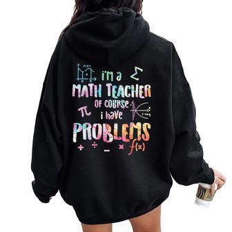 Im A Math Teacher Of Course I Have Problems Women Women Oversized Hoodie Back Print | Mazezy CA