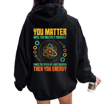 You Matter Unless You Multiply Then You Energy Science Women Oversized Hoodie Back Print - Monsterry