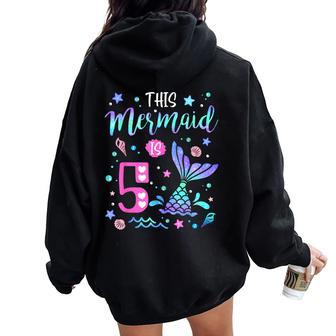 Mermaid Is 5 Yrs Old 5Th Birthday Girl Mermazing Theme Women Oversized Hoodie Back Print - Seseable