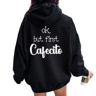 Mexican Or Cuban Coffee Lover Quote Ok But First Cafecito Women Oversized Hoodie Back Print - Monsterry CA