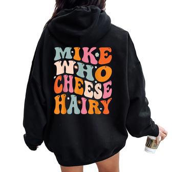 Mike Who Cheese Hairy Joke Sarcastic Groovy Women Women Oversized Hoodie Back Print | Mazezy