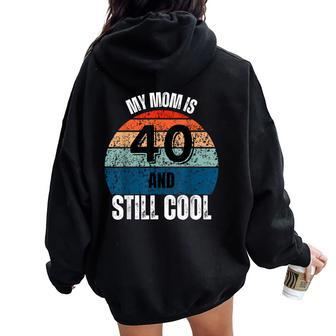 My Mom Is 40 And Still Cool Recto 40 Mom Birthday Women Oversized Hoodie Back Print | Mazezy