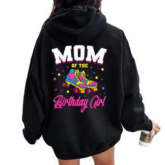 Mom Of The Birthday Girl Roller Skates Bday Skating Party Women Oversized Hoodie Back Print - Thegiftio UK