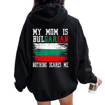 My Mom Is Bulgarian Nothing Scares Me Vintage Bulgarian Flag Women Oversized Hoodie Back Print - Monsterry AU