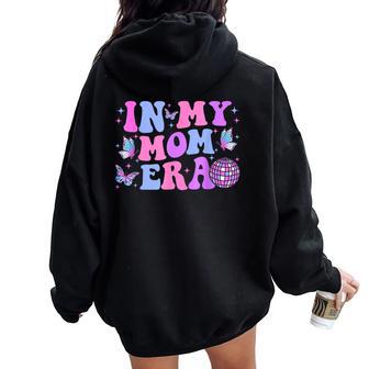 In My Mom Era Lover Groovy Mom For Mother's Day Women Oversized Hoodie Back Print - Seseable