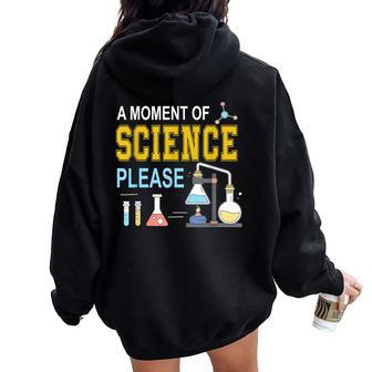 A Moment Of Science Please Scientist Science Teacher Women Oversized Hoodie Back Print - Monsterry UK