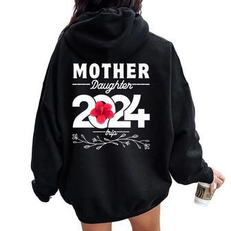 Mother Daughter Trip 2024 Family Vacation Mom Daughter Women Oversized Hoodie Back Print | Mazezy