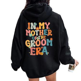 In My Mother Of The Groom Era Mom Mother Of The Groom Women Oversized Hoodie Back Print - Seseable