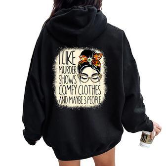 I Like Murder Shows Comfy Clothes 3 People Messy Bun Women Women Oversized Hoodie Back Print | Mazezy