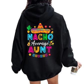 Nacho Average Aunt Mexican Cinco De Mayo Saying Aunt Women Oversized Hoodie Back Print - Seseable