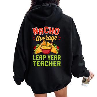 Nacho Average Leap Year Teacher Mexican Food Lover Women Oversized Hoodie Back Print - Monsterry