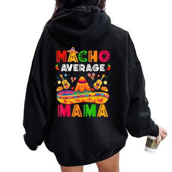 Nacho Average Mama Cinco De Mayo Mexican Matching Family Women Oversized Hoodie Back Print - Thegiftio UK
