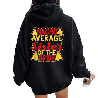 Nacho Average Sister Of The Bride Wedding Engagement Women Oversized Hoodie Back Print - Monsterry CA